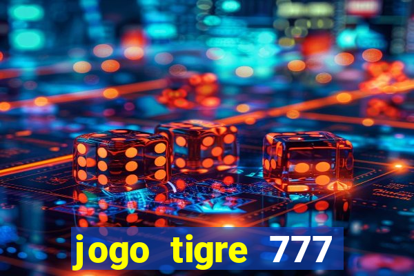 jogo tigre 777 como jogar